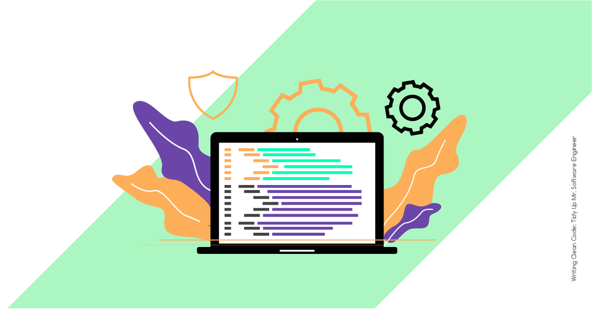 Writing Clean Code: Tidy Up Mr. Software Engineer